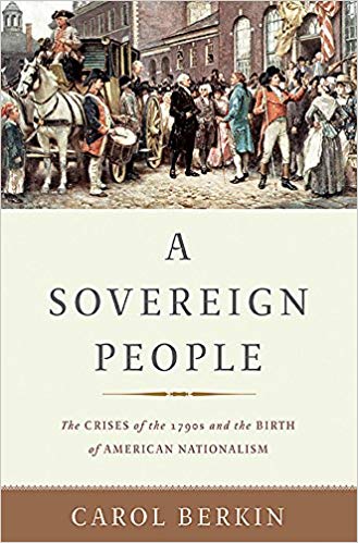 A Sovereign People: The Crises of the 1790s and the Birth of American Nationalism