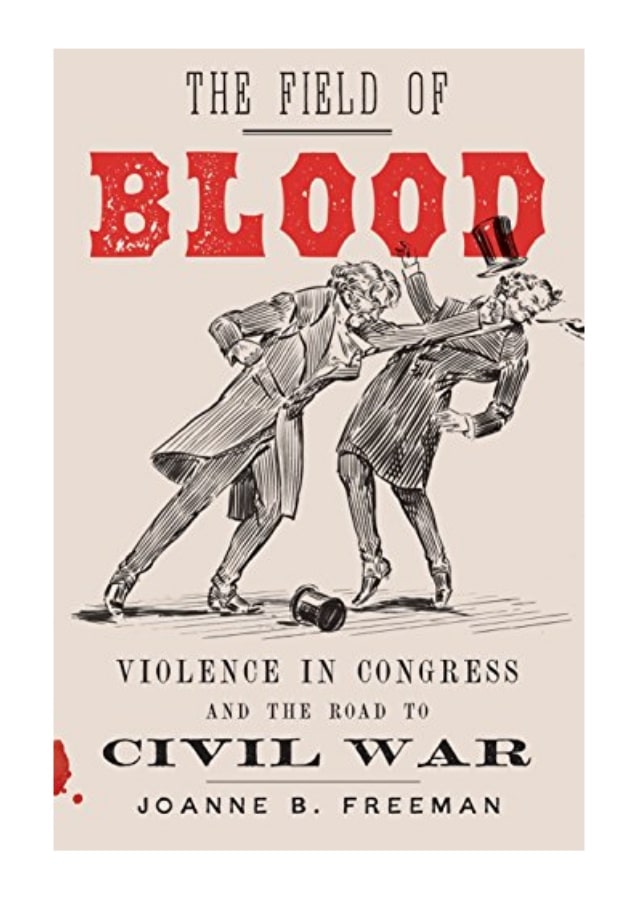 The Field of Blood: Violence in Congress and the Road to Civil War