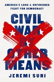 Civil War by Other Means: America’s Long and Unfinished Fight for Democracy