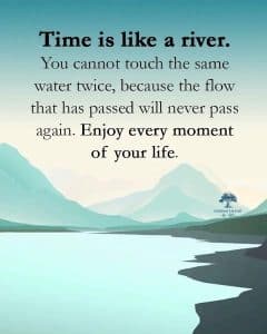 Time is like a river!