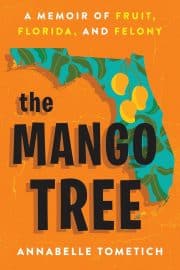 The Mango Tree: A Memoir of Fruit, Florida, and Felony